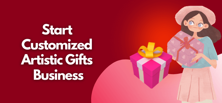 Start Customized Gifts Business