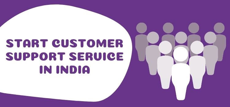 Start Customer Support Service in India