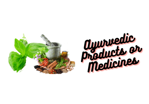 Ayurvedic Products or Medicines