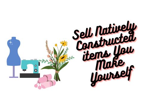 Sell Natively Constructed items You Make Yourself