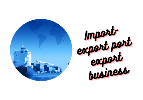 Import-export port export business