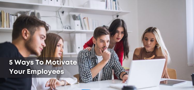 Ways To Motivate Your Employees