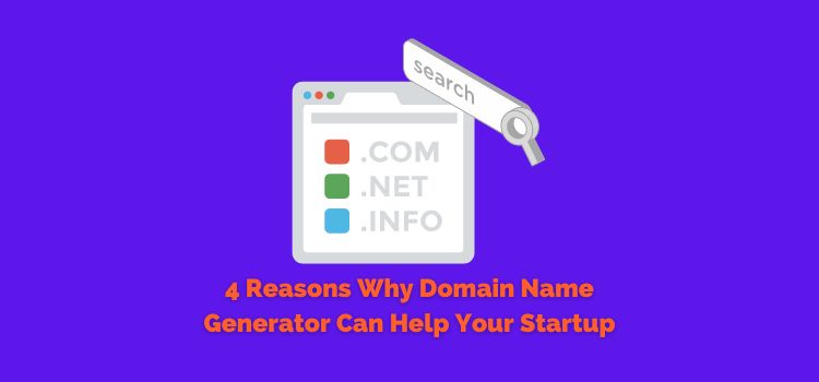 4 Reasons Why Domain Name Generator Can Help Your Startup