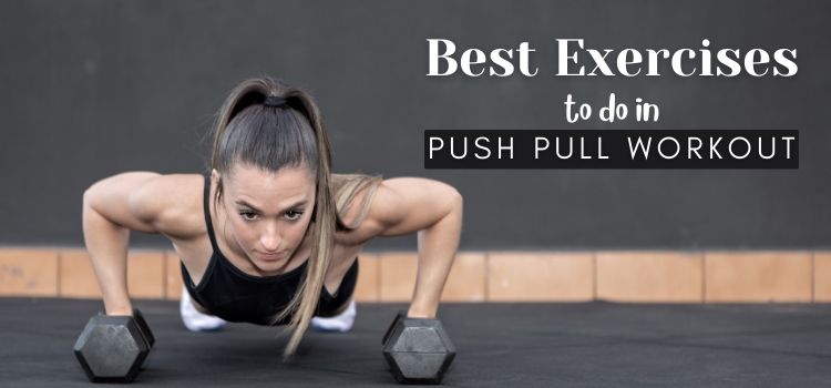 Exercises to Do in Push Pull Workout