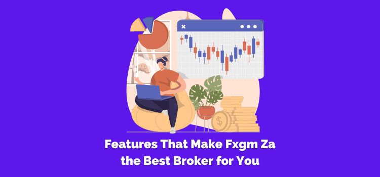 Features That Make Fxgm Za the Best Broker for You