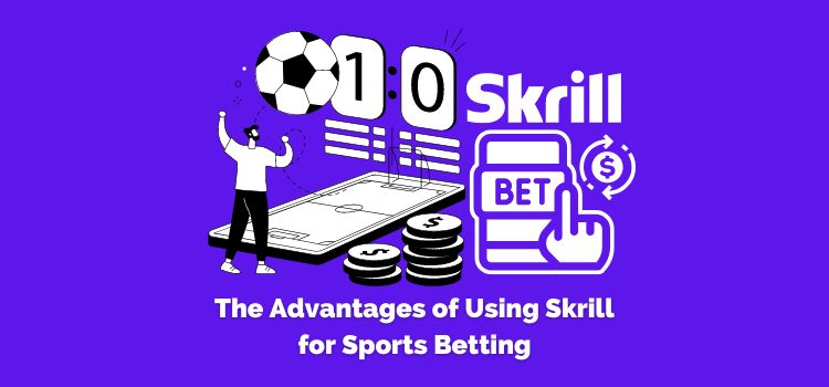 The-Advantages-of-Using-Skrill-for-Sports-Betting