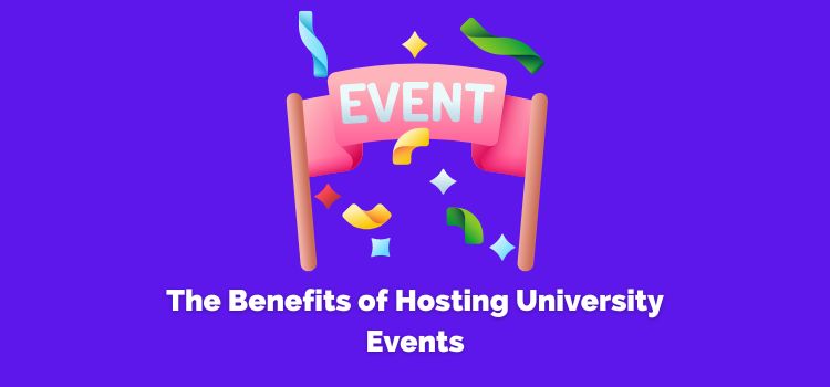 The Benefits of Hosting University Events