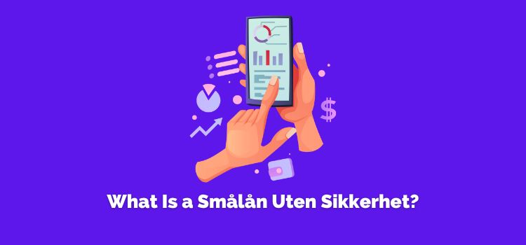 What Is a Smålån Uten Sikkerhet?