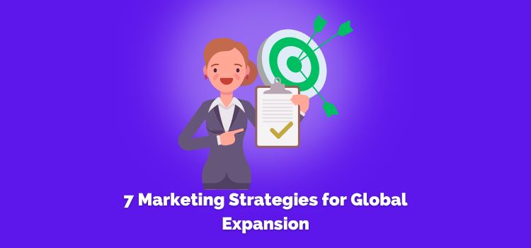 7 Marketing Strategies for Global Expansion