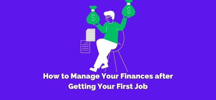 How to Manage Your Finances after Getting Your First Job