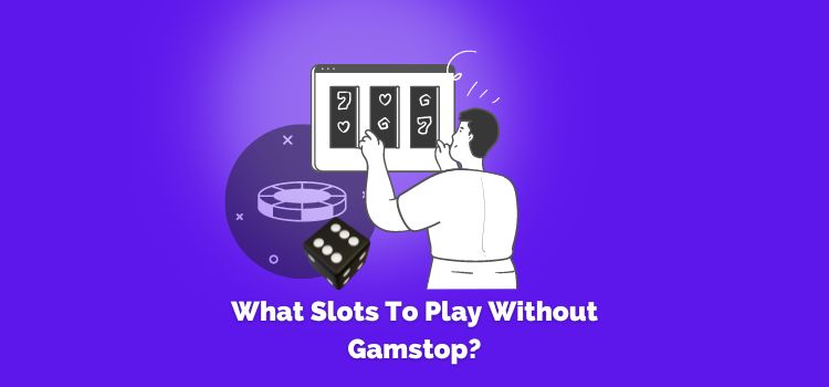 What-Slots-To-Play-Without-Gamstop