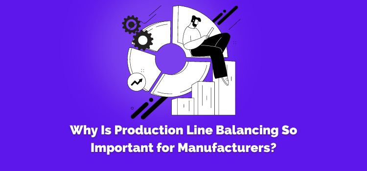 Why Is Production Line Balancing So Important