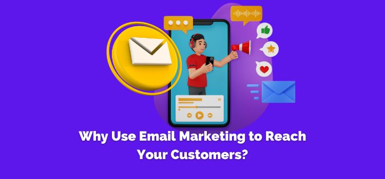 Why Use Email Marketing to Reach Your Customers?