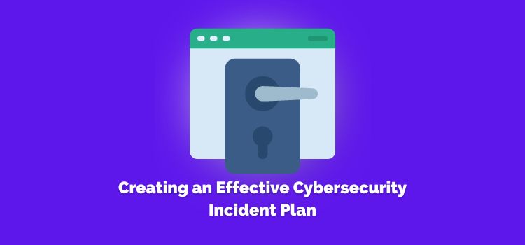 Creating an Effective Cybersecurity Incident Plan