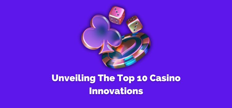 Unveiling The Top 10 Casino Innovations