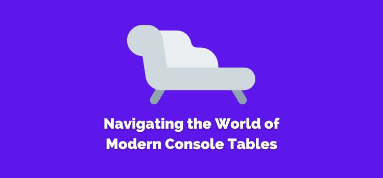 Navigating the World of Modern Console Tables