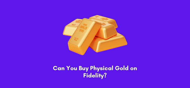 Can You Buy Physical Gold on Fidelity?