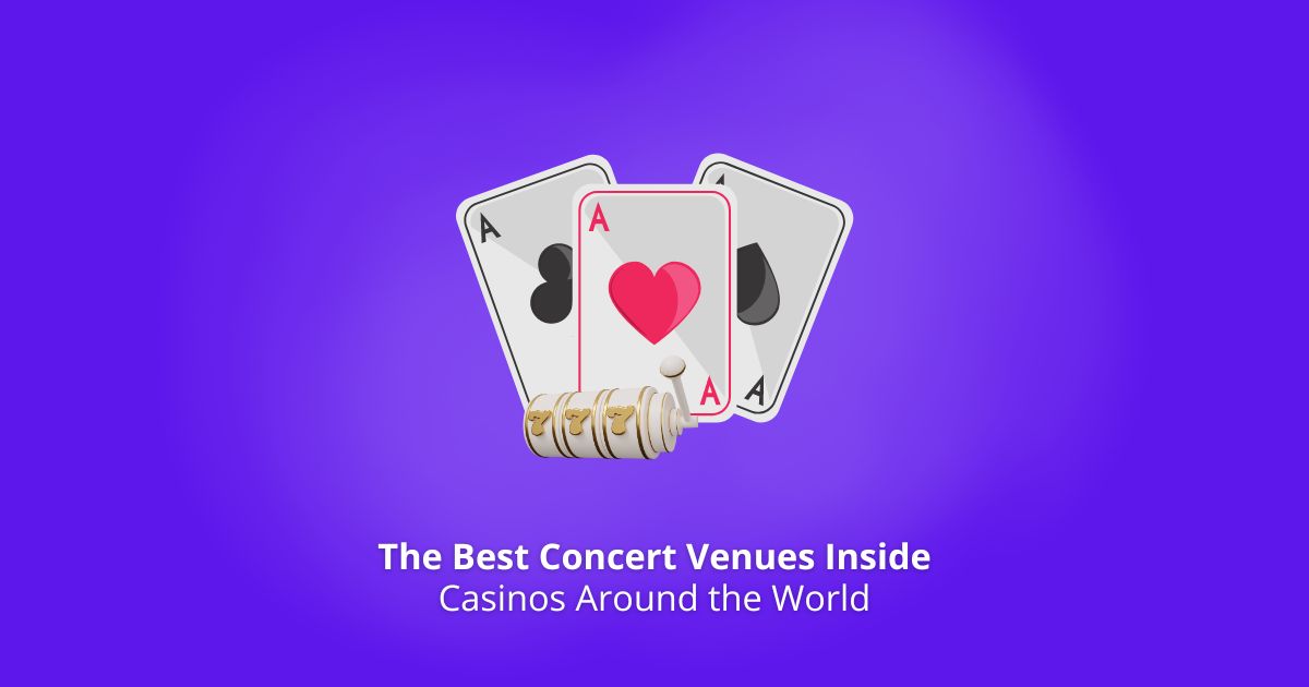 Concert Venues Inside Casinos Around the World