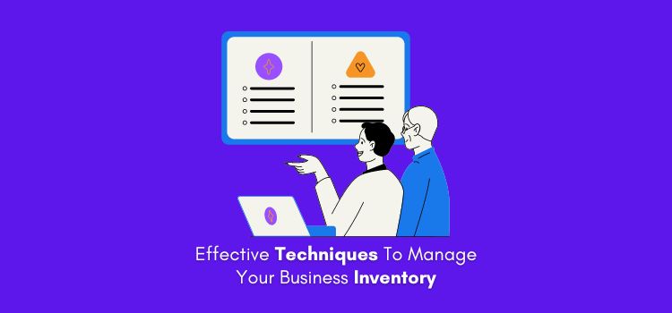 Effective Techniques To Manage Your Business Inventory