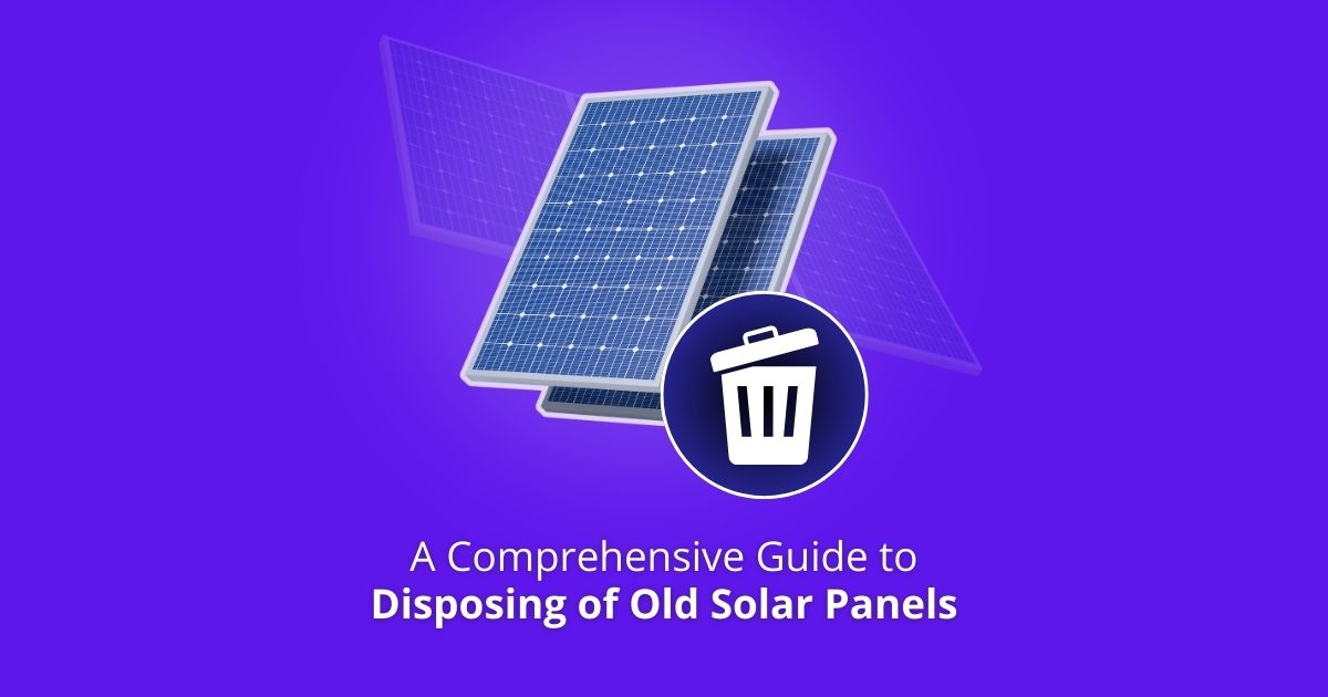 Guide to Disposing of Old Solar Panels