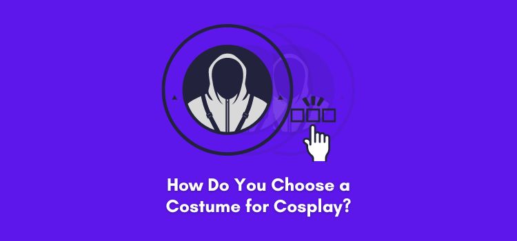 How Do You Choose a Costume for Cosplay?