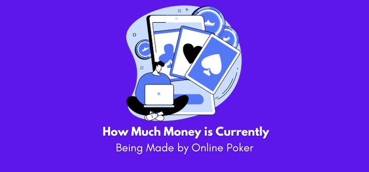 How Much Money is Currently Being Made by Online Poker