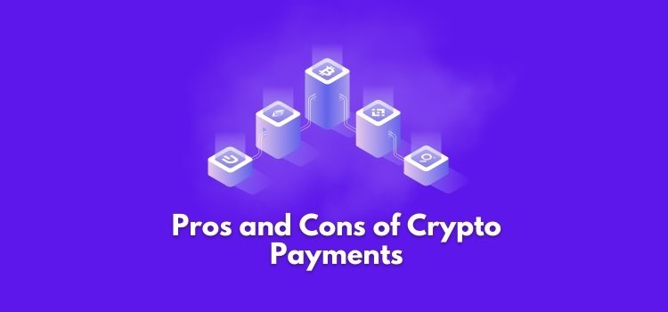 Pros and Cons of Crypto Payments