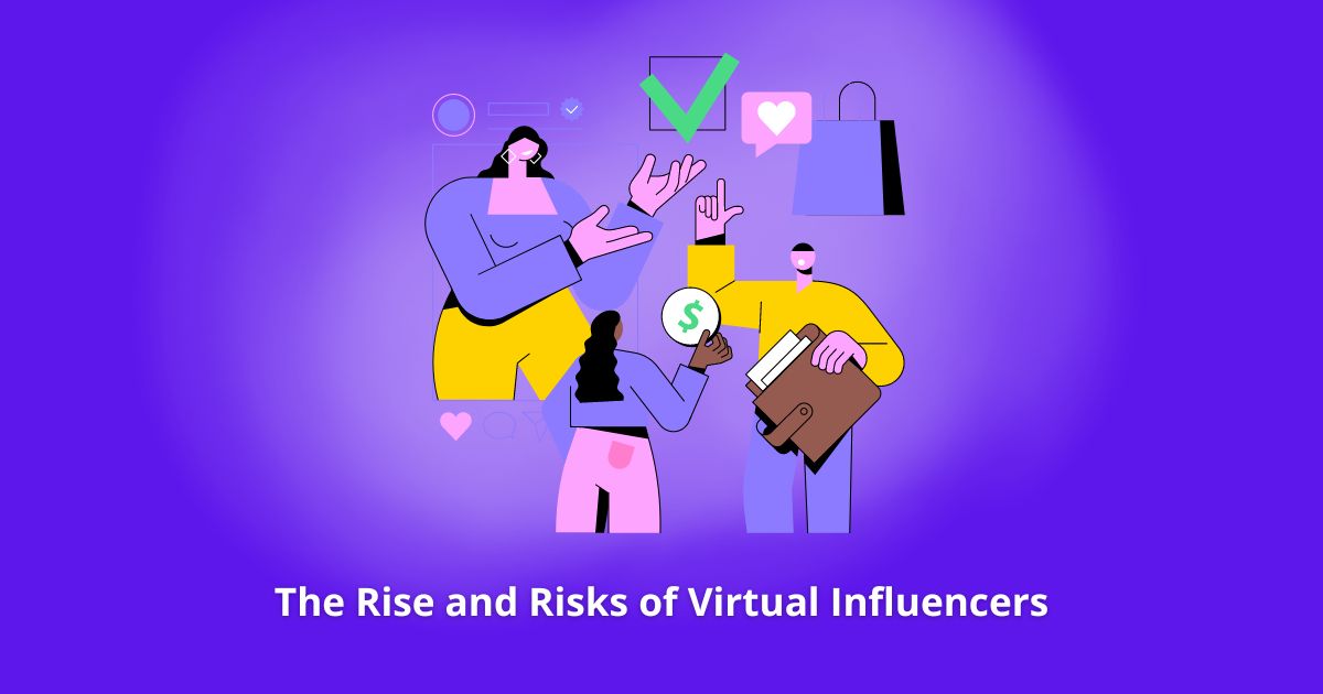 Rise and Risks of Virtual Influencers