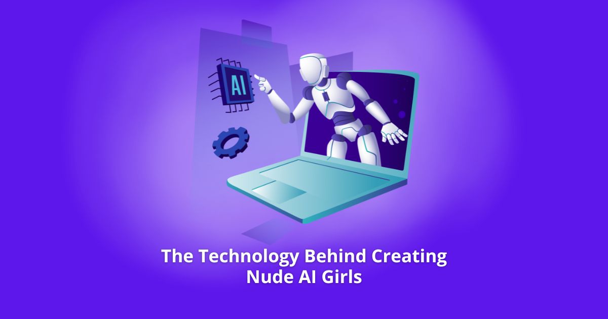 Technology Behind Creating Nude AI Girls