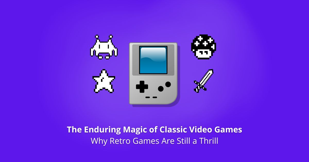 The Enduring Magic of Classic Video Games