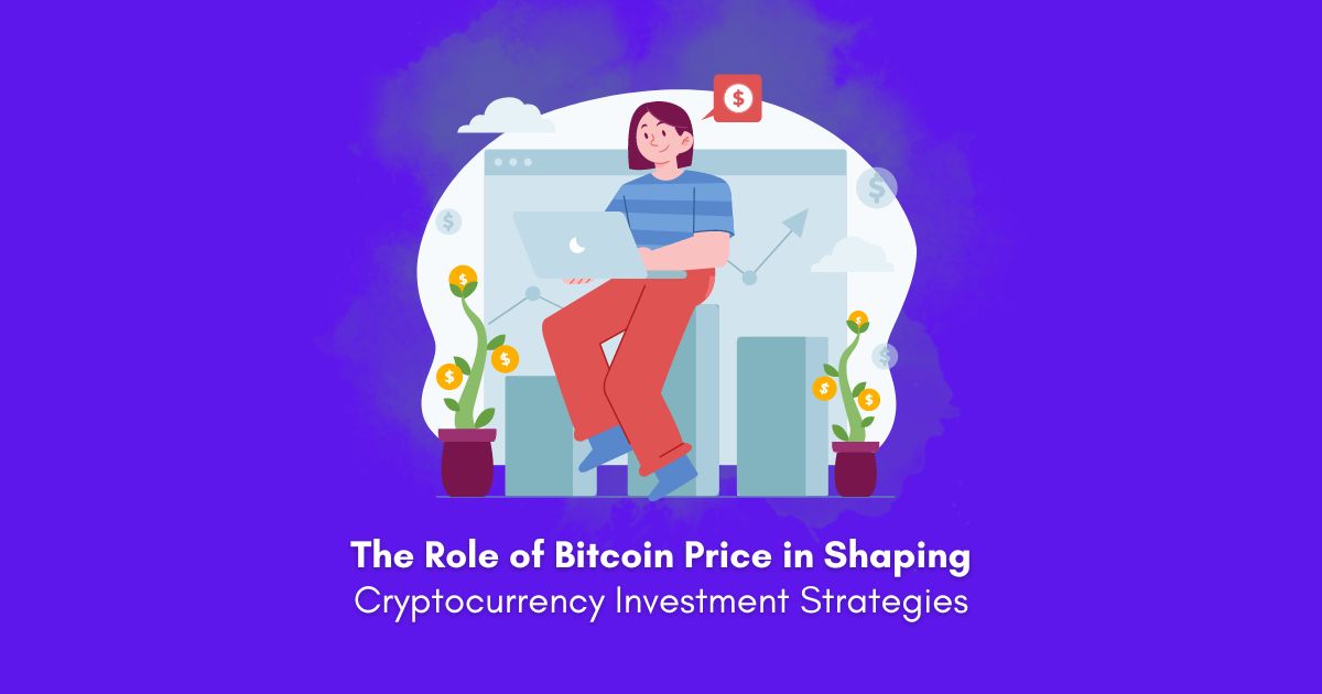 The Role of Bitcoin Price in Shaping Cryptocurrency Investment Strategies