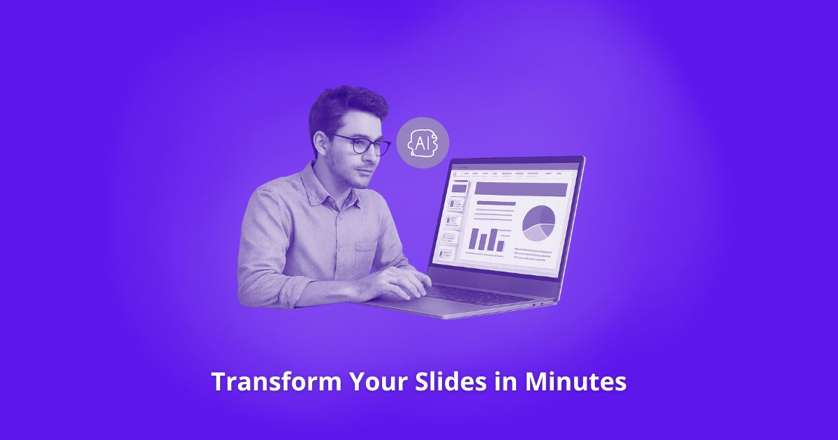 Transform Your Slides in Minutes