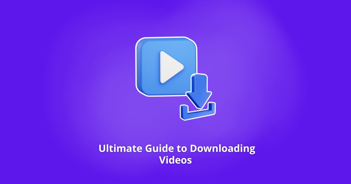 Ultimate Guide to Downloading Videos