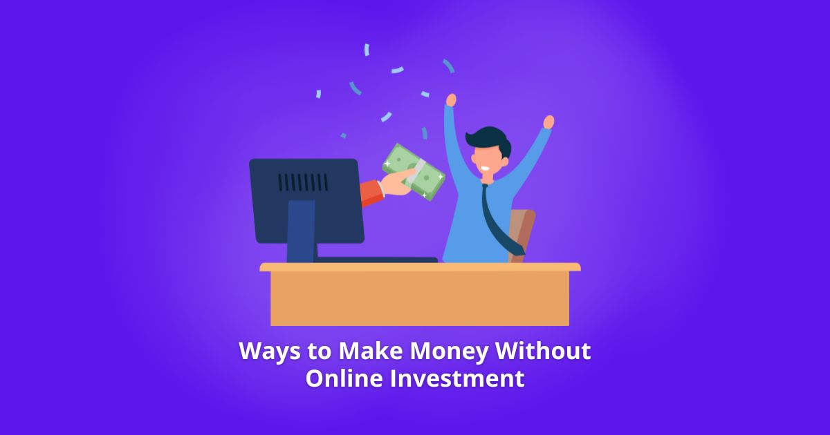 Ways to Make Money Without Online Investment