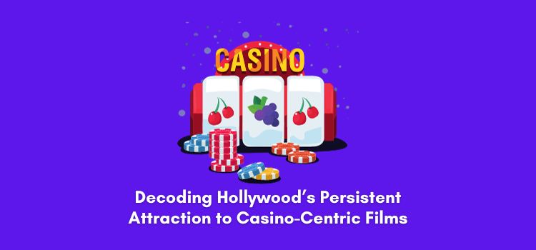 Why Hollywood is So Attracted to Casino-centric Films